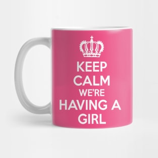 Keep Calm We're Having A Girl Mug
